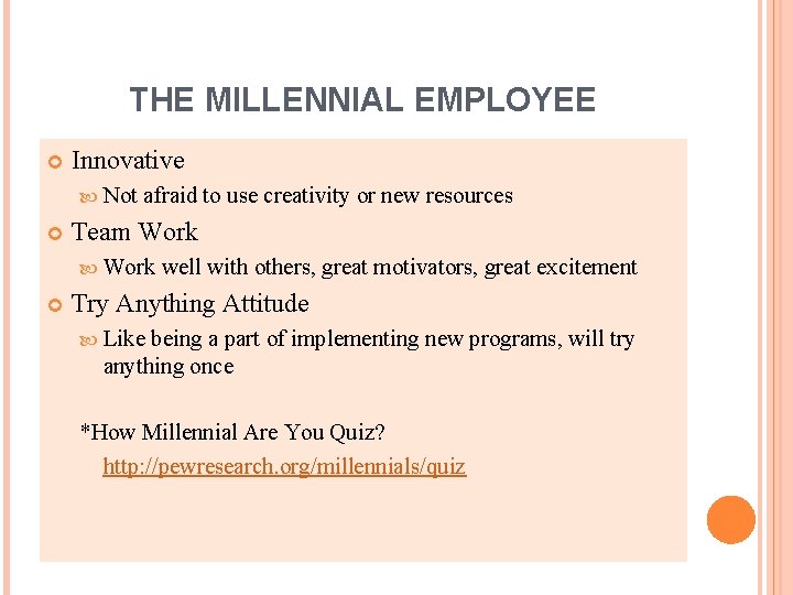 THE MILLENNIAL EMPLOYEE Innovative Not afraid to use creativity or new resources Team Work