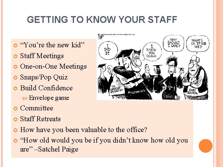 GETTING TO KNOW YOUR STAFF “You’re the new kid” Staff Meetings One-on-One Meetings Snaps/Pop