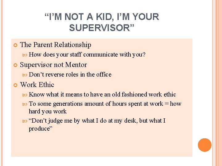 “I’M NOT A KID, I’M YOUR SUPERVISOR” The Parent Relationship How does your staff