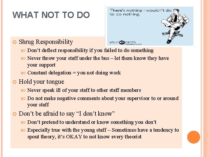 WHAT NOT TO DO Shrug Responsibility Don’t deflect responsibility if you failed to do