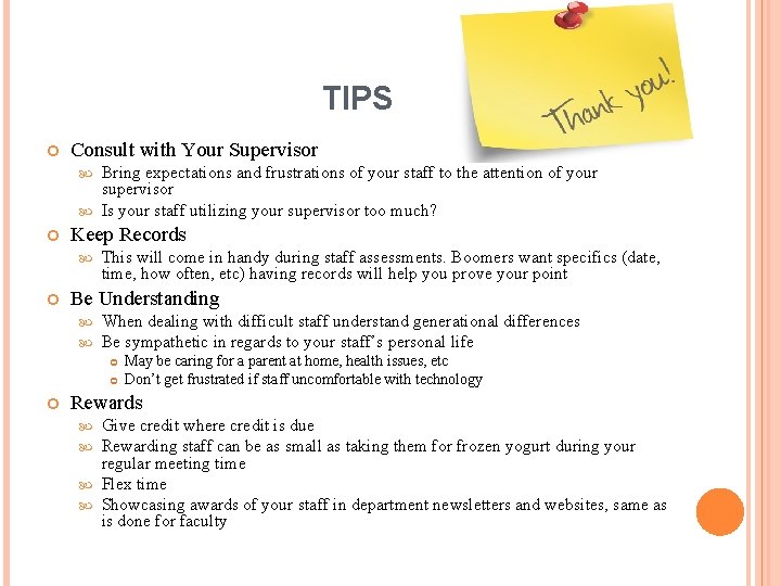 TIPS Consult with Your Supervisor Bring expectations and frustrations of your staff to the