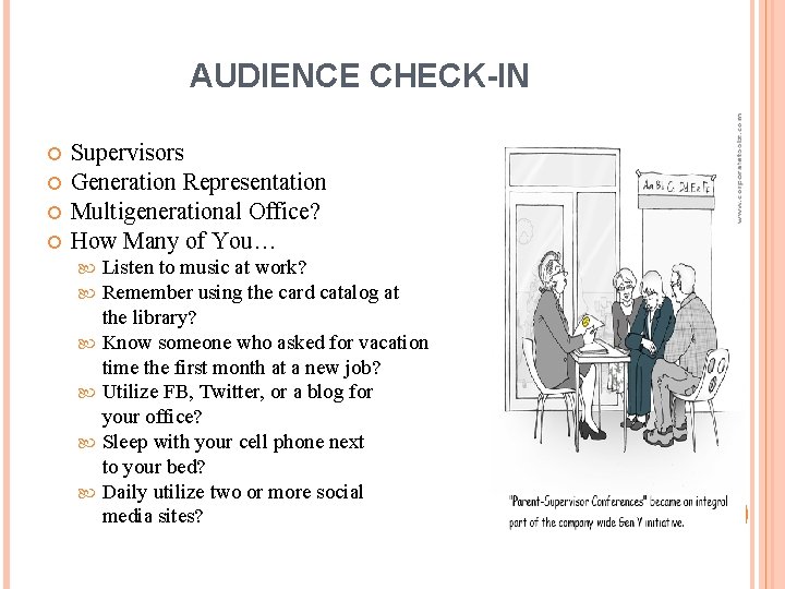 AUDIENCE CHECK-IN Supervisors Generation Representation Multigenerational Office? How Many of You… Listen to music