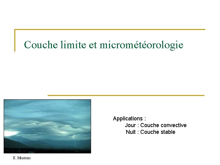 Couche limite et micrométéorologie Applications : Jour : Couche convective Nuit : Couche stable