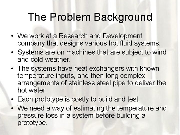 The Problem Background • We work at a Research and Development company that designs