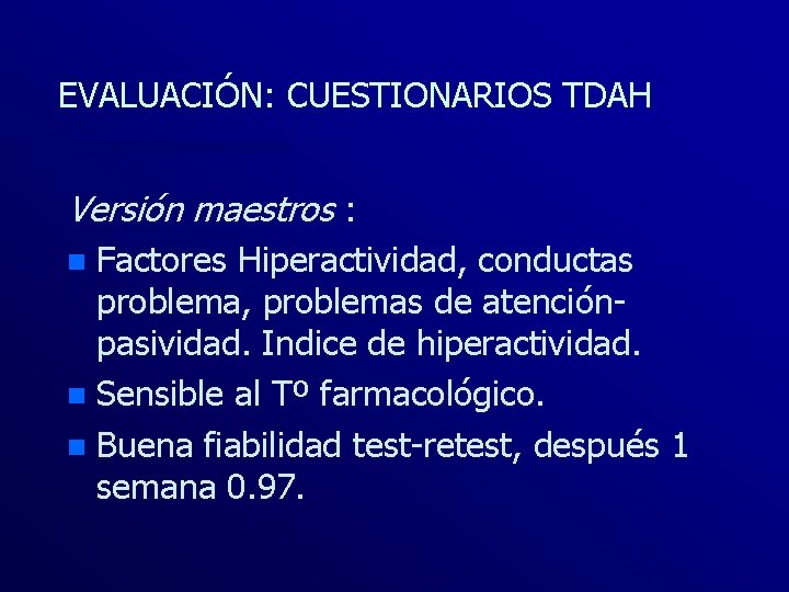 EVALUACIÓN: CUESTIONARIOS TDAH Versión maestros : Factores Hiperactividad, conductas problema, problemas de atenciónpasividad. Indice