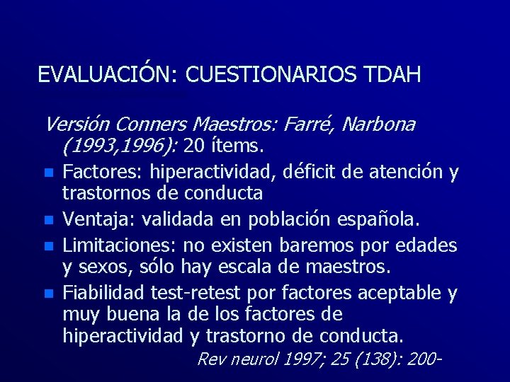 EVALUACIÓN: CUESTIONARIOS TDAH Versión Conners Maestros: Farré, Narbona (1993, 1996): 20 ítems. n n