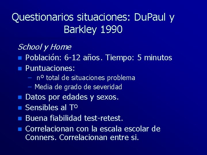 Questionarios situaciones: Du. Paul y Barkley 1990 School y Home n n Población: 6