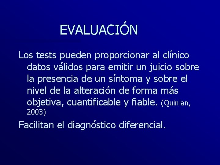 EVALUACIÓN Los tests pueden proporcionar al clínico datos válidos para emitir un juicio sobre