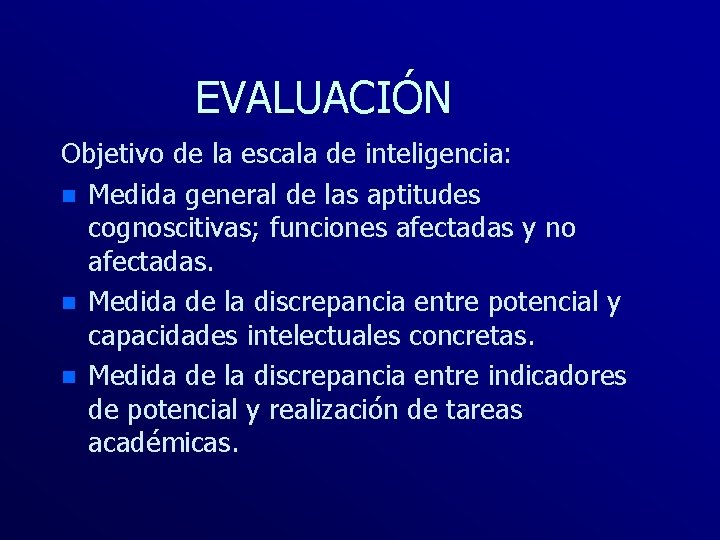 EVALUACIÓN Objetivo de la escala de inteligencia: n Medida general de las aptitudes cognoscitivas;