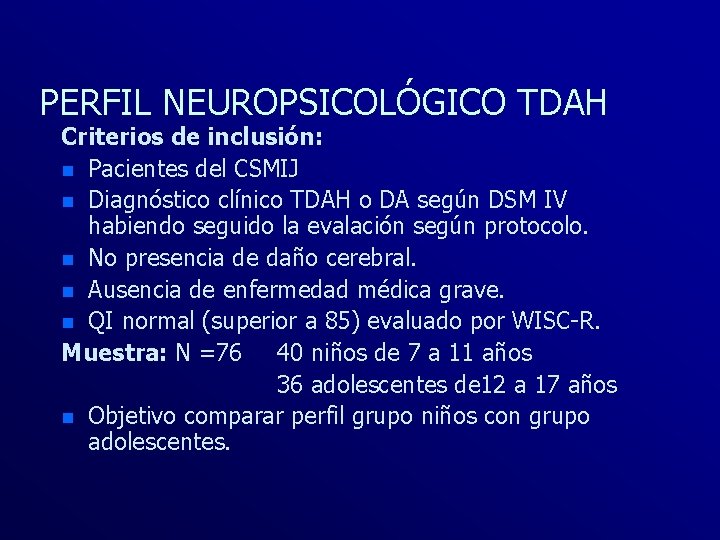 PERFIL NEUROPSICOLÓGICO TDAH Criterios de inclusión: n Pacientes del CSMIJ n Diagnóstico clínico TDAH