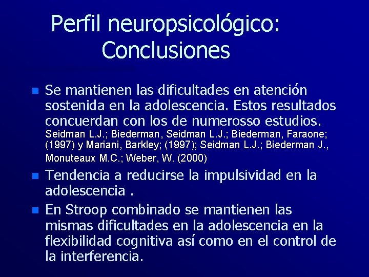 Perfil neuropsicológico: Conclusiones n Se mantienen las dificultades en atención sostenida en la adolescencia.