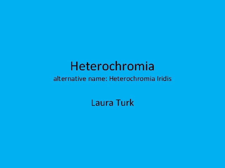 Heterochromia alternative name: Heterochromia Iridis Laura Turk 