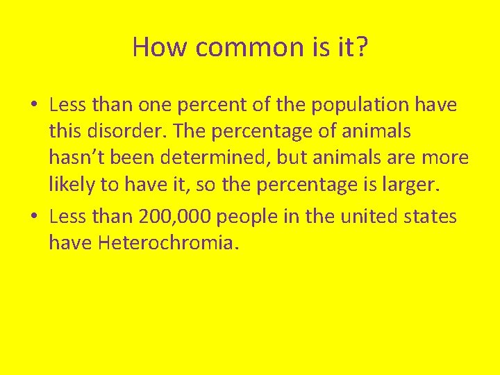 How common is it? • Less than one percent of the population have this