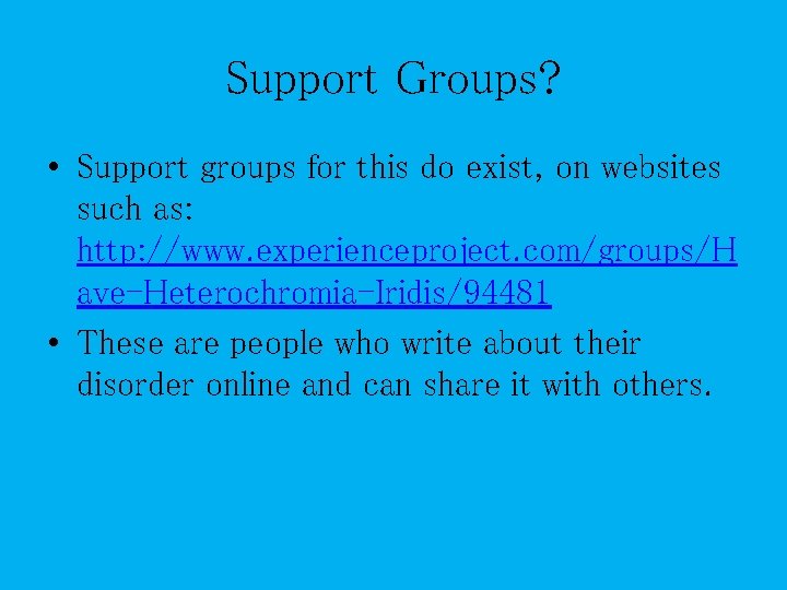 Support Groups? • Support groups for this do exist, on websites such as: http: