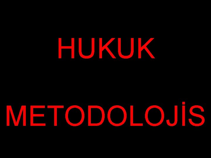 HUKUK METODOLOJİS 