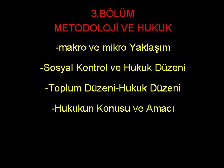 3. BÖLÜM METODOLOJİ VE HUKUK -makro ve mikro Yaklaşım -Sosyal Kontrol ve Hukuk Düzeni