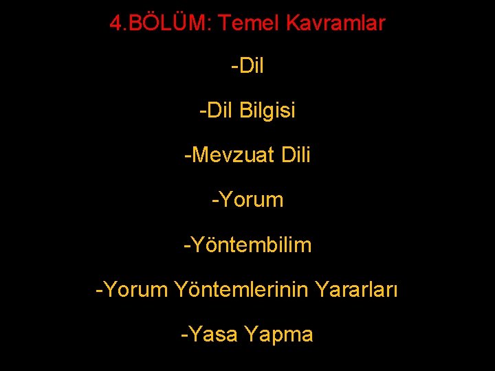 4. BÖLÜM: Temel Kavramlar -Dil Bilgisi -Mevzuat Dili -Yorum -Yöntembilim -Yorum Yöntemlerinin Yararları -Yasa