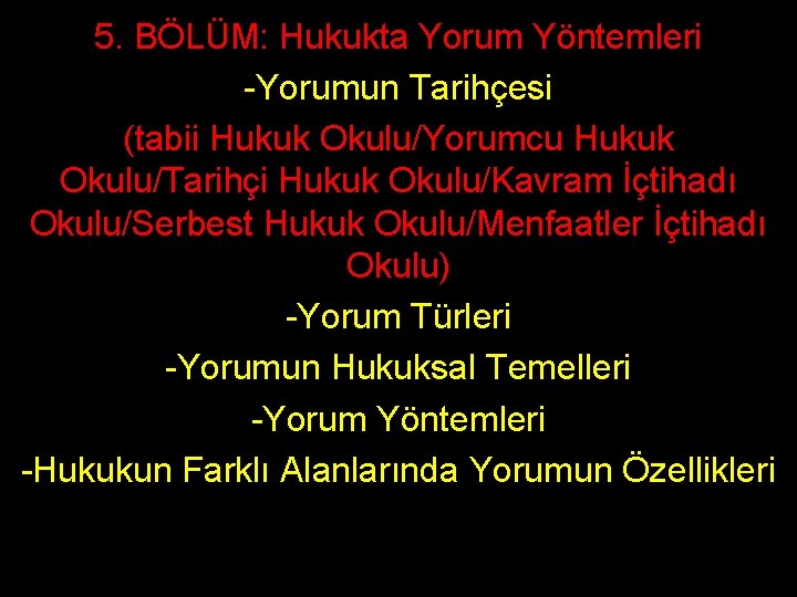 5. BÖLÜM: Hukukta Yorum Yöntemleri -Yorumun Tarihçesi (tabii Hukuk Okulu/Yorumcu Hukuk Okulu/Tarihçi Hukuk Okulu/Kavram