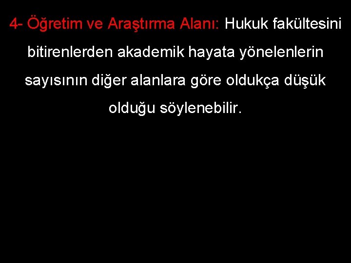 4 - Öğretim ve Araştırma Alanı: Hukuk fakültesini bitirenlerden akademik hayata yönelenlerin sayısının diğer