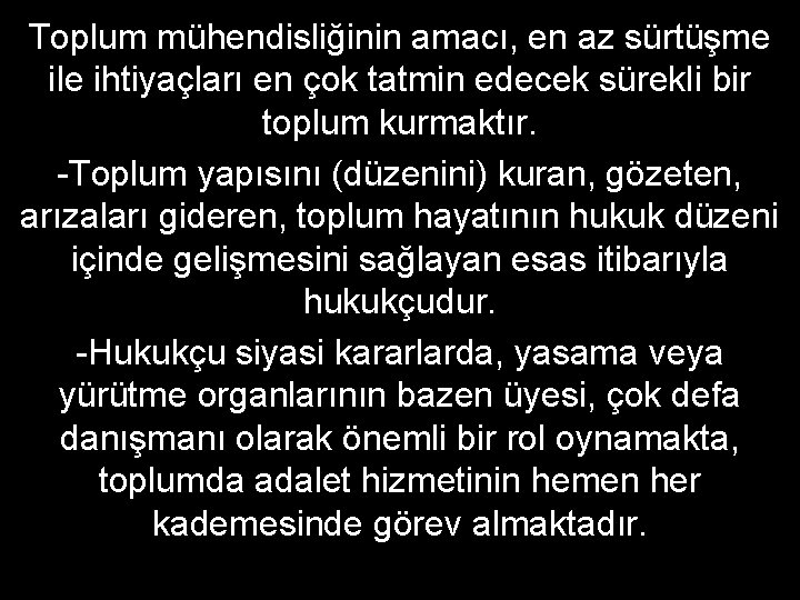 Toplum mühendisliğinin amacı, en az sürtüşme ile ihtiyaçları en çok tatmin edecek sürekli bir