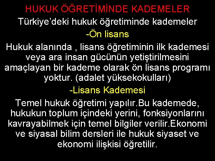 HUKUK ÖĞRETİMİNDE KADEMELER Türkiye’deki hukuk öğretiminde kademeler -Ön lisans Hukuk alanında , lisans öğretiminin