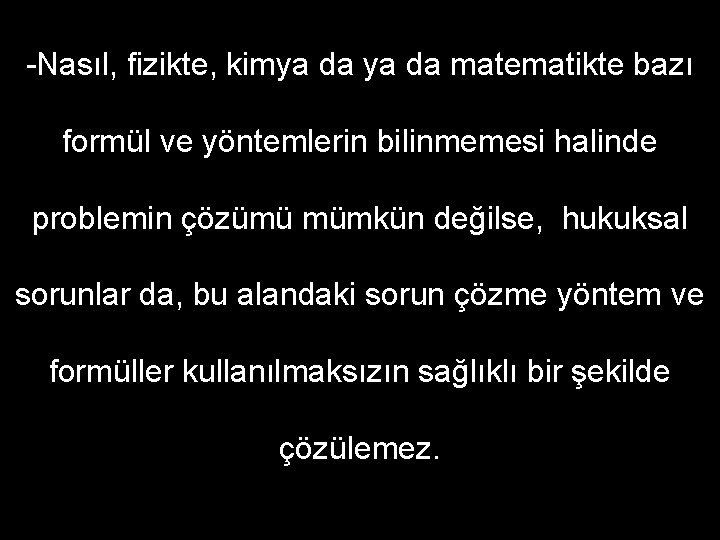 -Nasıl, fizikte, kimya da matematikte bazı formül ve yöntemlerin bilinmemesi halinde problemin çözümü mümkün