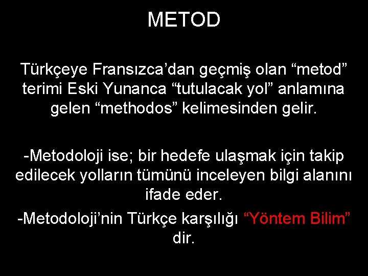 METOD Türkçeye Fransızca’dan geçmiş olan “metod” terimi Eski Yunanca “tutulacak yol” anlamına gelen “methodos”