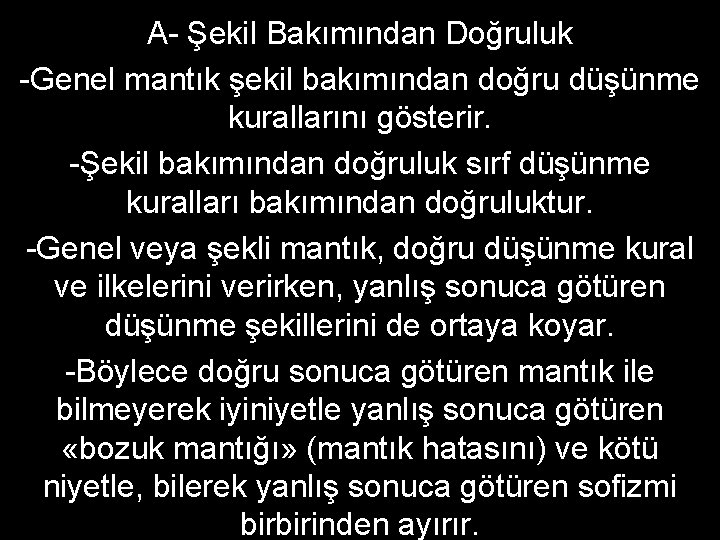 A- Şekil Bakımından Doğruluk -Genel mantık şekil bakımından doğru düşünme kurallarını gösterir. -Şekil bakımından