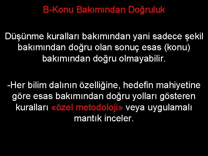 B-Konu Bakımından Doğruluk Düşünme kuralları bakımından yani sadece şekil bakımından doğru olan sonuç esas