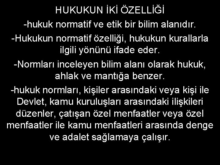 HUKUKUN İKİ ÖZELLİĞİ -hukuk normatif ve etik bir bilim alanıdır. -Hukukun normatif özelliği, hukukun