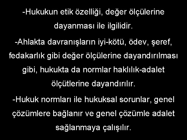 -Hukukun etik özelliği, değer ölçülerine dayanması ile ilgilidir. -Ahlakta davranışların iyi-kötü, ödev, şeref, fedakarlık