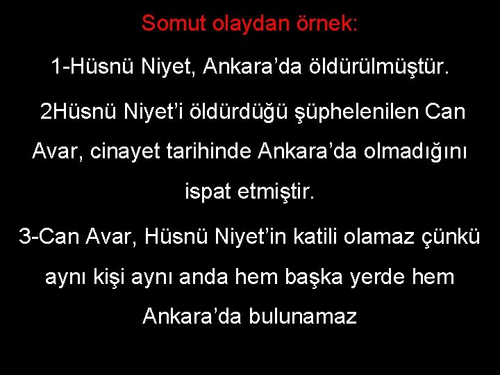 Somut olaydan örnek: 1 -Hüsnü Niyet, Ankara’da öldürülmüştür. 2 Hüsnü Niyet’i öldürdüğü şüphelenilen Can