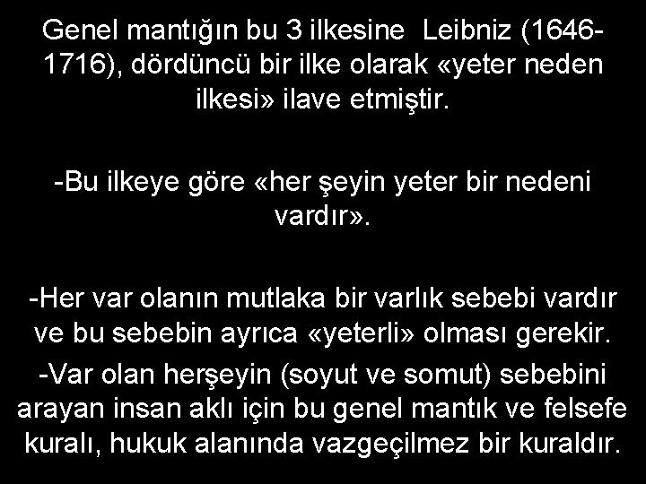 Genel mantığın bu 3 ilkesine Leibniz (16461716), dördüncü bir ilke olarak «yeter neden ilkesi»