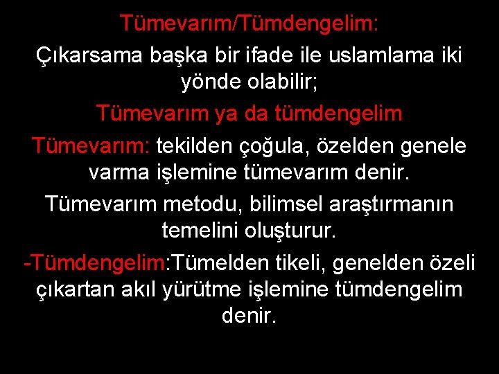 Tümevarım/Tümdengelim: Çıkarsama başka bir ifade ile uslamlama iki yönde olabilir; Tümevarım ya da tümdengelim