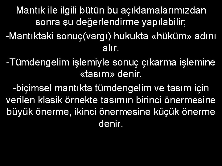 Mantık ile ilgili bütün bu açıklamalarımızdan sonra şu değerlendirme yapılabilir; -Mantıktaki sonuç(vargı) hukukta «hüküm»