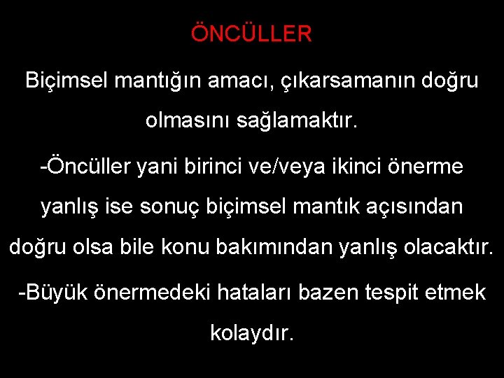 ÖNCÜLLER Biçimsel mantığın amacı, çıkarsamanın doğru olmasını sağlamaktır. -Öncüller yani birinci ve/veya ikinci önerme