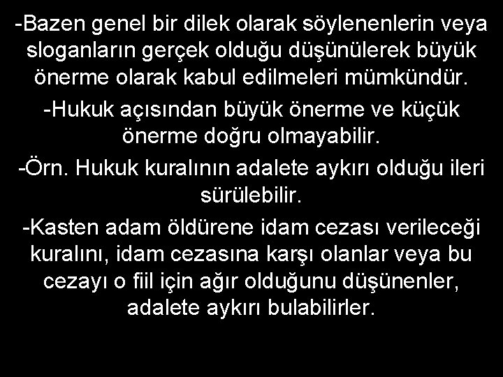 -Bazen genel bir dilek olarak söylenenlerin veya sloganların gerçek olduğu düşünülerek büyük önerme olarak