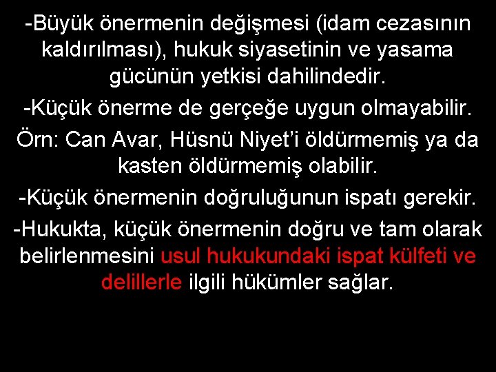 -Büyük önermenin değişmesi (idam cezasının kaldırılması), hukuk siyasetinin ve yasama gücünün yetkisi dahilindedir. -Küçük