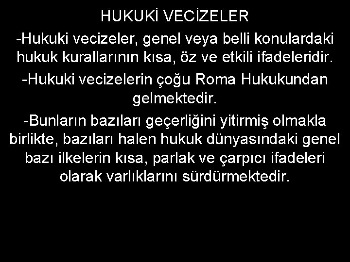 HUKUKİ VECİZELER -Hukuki vecizeler, genel veya belli konulardaki hukuk kurallarının kısa, öz ve etkili