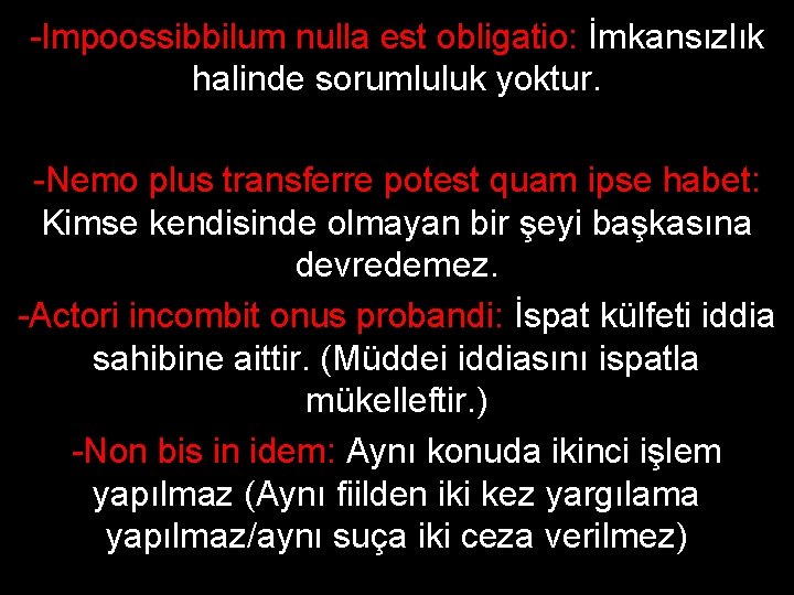 -Impoossibbilum nulla est obligatio: İmkansızlık halinde sorumluluk yoktur. -Nemo plus transferre potest quam ipse