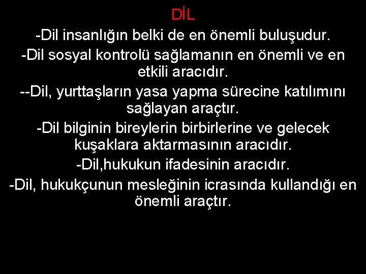 DİL -Dil insanlığın belki de en önemli buluşudur. -Dil sosyal kontrolü sağlamanın en önemli