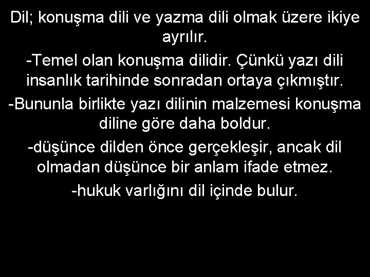 Dil; konuşma dili ve yazma dili olmak üzere ikiye ayrılır. -Temel olan konuşma dilidir.