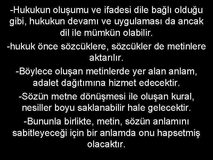 -Hukukun oluşumu ve ifadesi dile bağlı olduğu gibi, hukukun devamı ve uygulaması da ancak