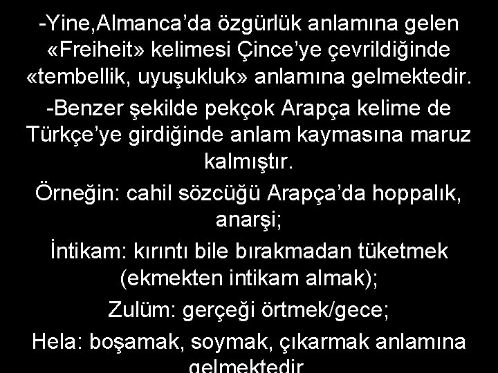 -Yine, Almanca’da özgürlük anlamına gelen «Freiheit» kelimesi Çince’ye çevrildiğinde «tembellik, uyuşukluk» anlamına gelmektedir. -Benzer