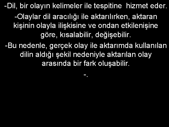 -Dil, bir olayın kelimeler ile tespitine hizmet eder. -Olaylar dil aracılığı ile aktarılırken, aktaran