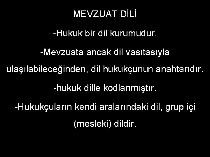 MEVZUAT DİLİ -Hukuk bir dil kurumudur. -Mevzuata ancak dil vasıtasıyla ulaşılabileceğinden, dil hukukçunun anahtarıdır.