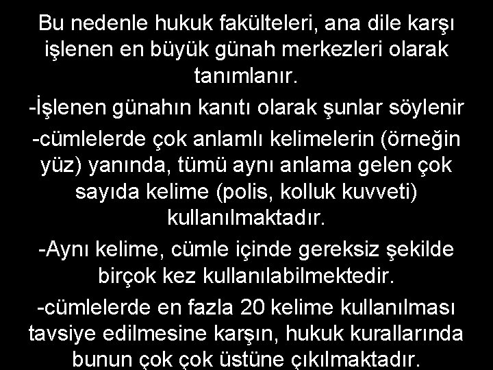 Bu nedenle hukuk fakülteleri, ana dile karşı işlenen en büyük günah merkezleri olarak tanımlanır.