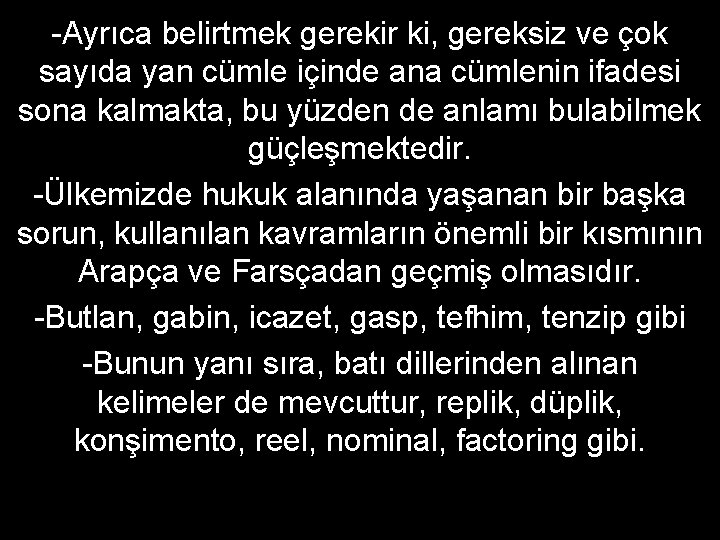 -Ayrıca belirtmek gerekir ki, gereksiz ve çok sayıda yan cümle içinde ana cümlenin ifadesi