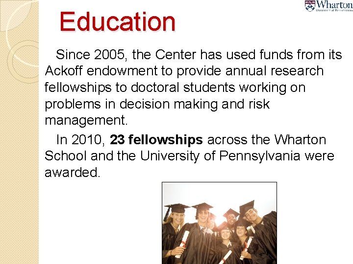Education Since 2005, the Center has used funds from its Ackoff endowment to provide