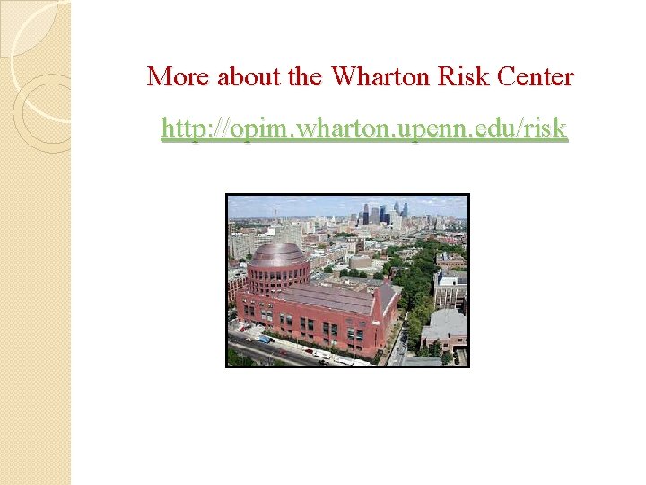 More about the Wharton Risk Center http: //opim. wharton. upenn. edu/risk 